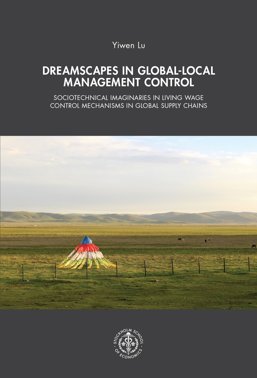 A book cover titled Dreamscapes in Global-Local Management Control by Yiwen Lu, featuring a vast green steppe with a colorful tent-like fabric structure in the foreground under a bright sky, and the Stockholm School of Economics seal at the bottom.