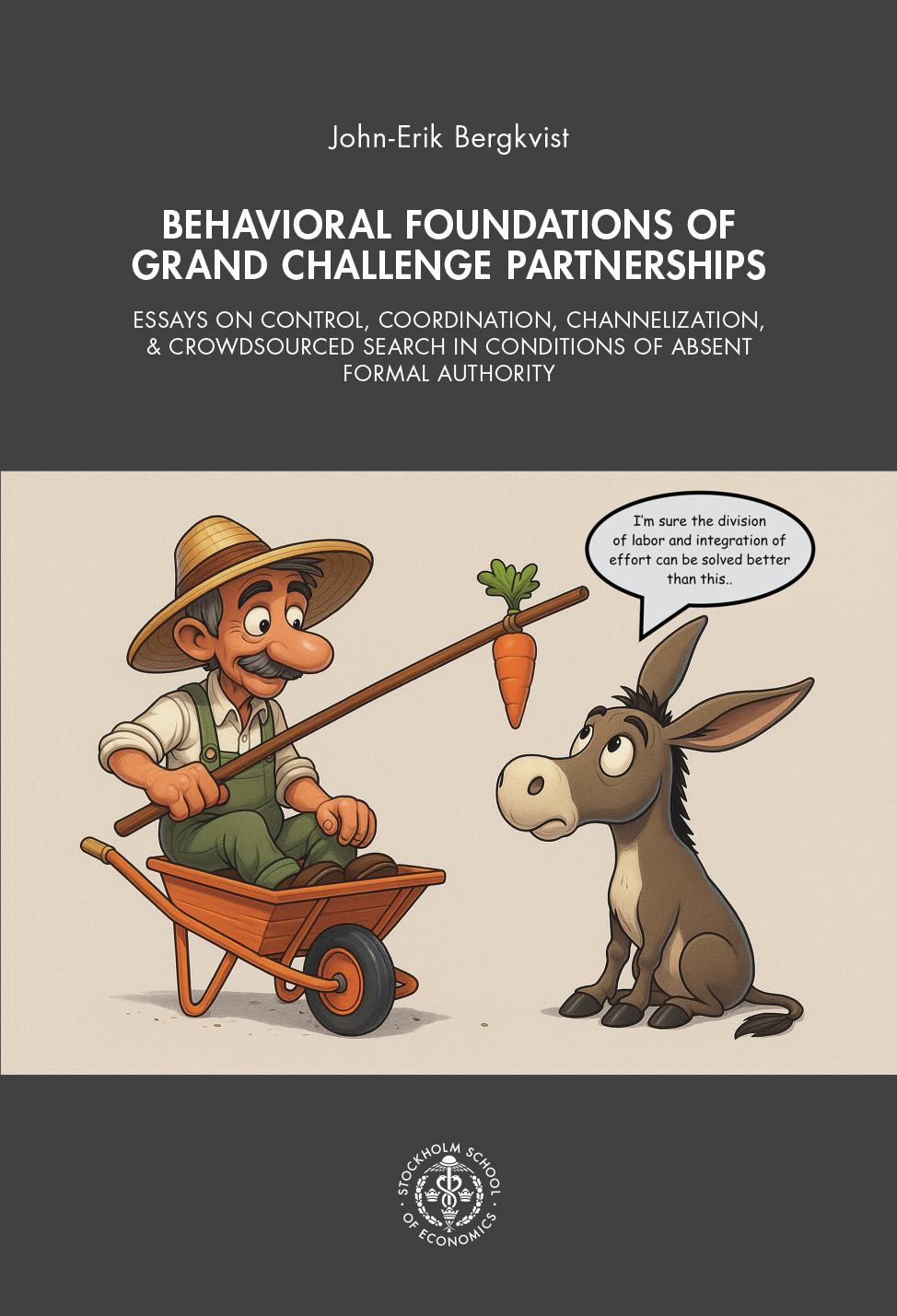 Image of book cover showing a colorful, humorously drawn illustration. An older man with a big smile is sitting in a wheelbarrow. He’s wearing a straw hat, suspenders, and green work clothes. He’s holding a long stick in front of him, with a carrot hanging from the end. The carrot is meant to entice a donkey standing in front of him. The donkey looks skeptical, with wide eyes and a slightly puzzled expression. A speech bubble from the donkey reads: “I’m sure the division of labor and integration of effort can be solved better than this…”